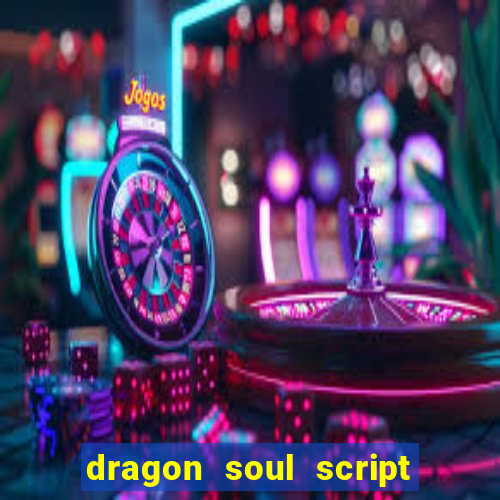 dragon soul script no key